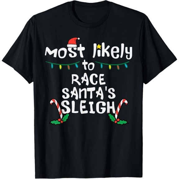 Most Likely Race Santa Sleigh Christmas Xmas Family Boys Men T-Shirt men and women can wear, black, white, gifts