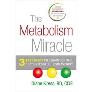 The Metabolism Miracle: 3 Easy Steps to Regain Control of Your Weight Permanently by Diane Kress Paperback