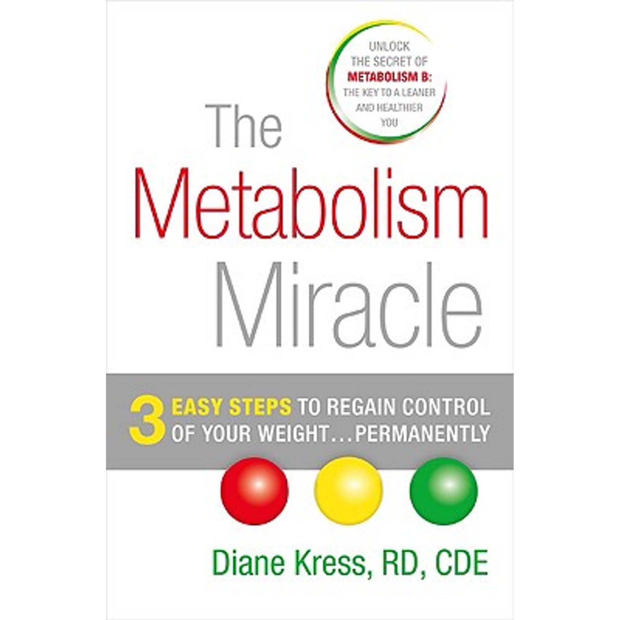 The Metabolism Miracle: 3 Easy Steps to Regain Control of Your Weight Permanently by Diane Kress Paperback