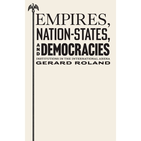 Empires, Nation-States, and Democracies: Institutions in the International Arena, (Paperback)