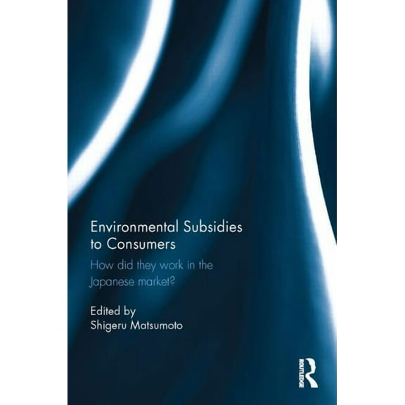 Environmental Subsidies to Consumers: How did they work in the Japanese market?, (Hardcover)