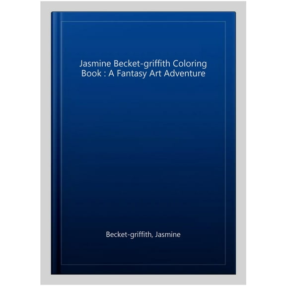 Jasmine Becket-griffith Coloring Book : A Fantasy Art Adventure