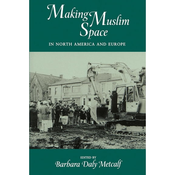 Comparative Studies on Muslim Societies Making Muslim Space in North America and Europe: Volume 22, Book 22, (Paperback)