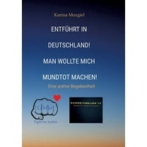 EntfÃ¼hrt in Deutschland! Man wollte mich mundtot machen: Eine wahre Begebenheit, (Paperback)