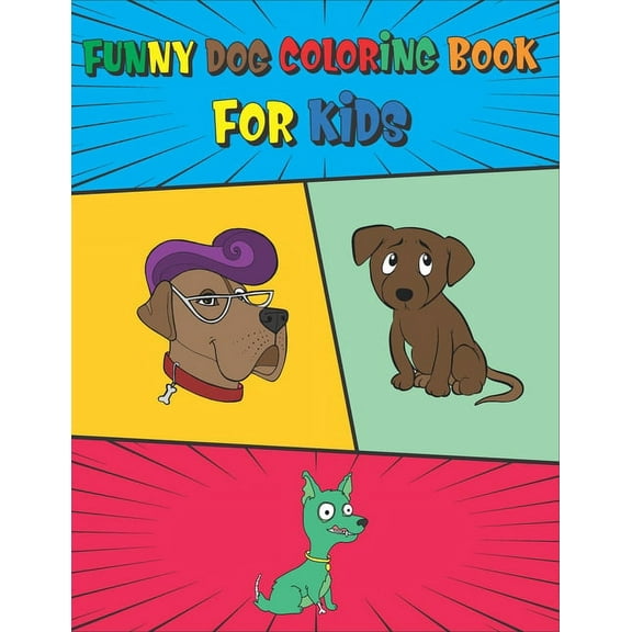Funny Dog Coloring Book For Kids: Ages 4-8 and up Dog Coloring Book for Puppy Lovers, Puppy Coloring Book. Cute coloring Book (Paperback)