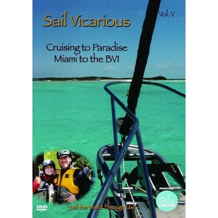 Sail Vicarious: Volume 5: Cruising to Paradise - Miami to the Bvi