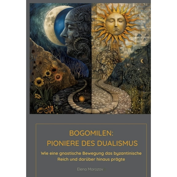 Bogomilen: Pioniere des Dualismus: Wie eine gnostische Bewegung das byzantinische Reich und darüber hinaus prägte (Paperback)