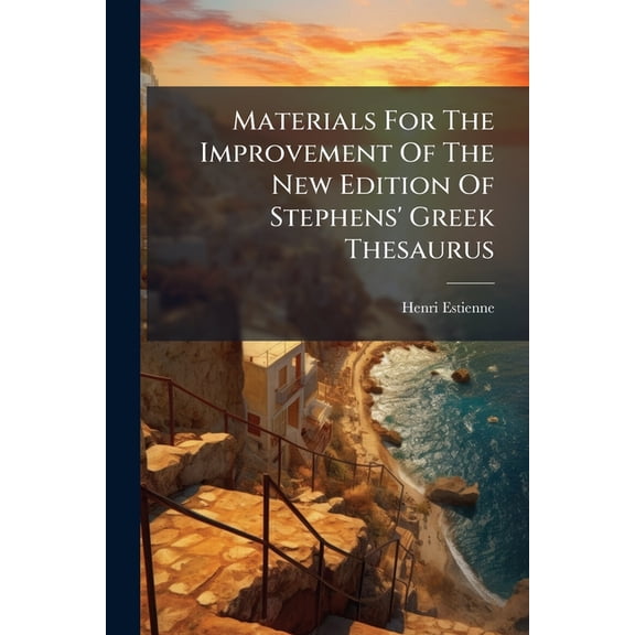 Materials For The Improvement Of The New Edition Of Stephens' Greek Thesaurus, (Paperback)