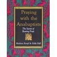 thumbnail image 2 of Praying with the Anabaptists: The Secret of Bearing Fruit, (Paperback), 2 of 2