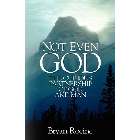 Not Even God: The Curious Partnership of God and Man