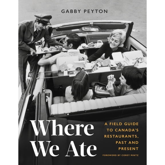 Where We Ate: A Field Guide to Canada's Restaurants, Past and Present, (Hardcover)