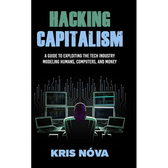 Hacking Capitalism: Modeling, Humans, Computers, and Money., (Hardcover)