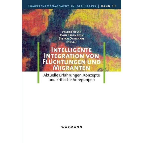 Intelligente Integration von Flüchtlingen und Migranten: Aktuelle Erfahrungen, Konzepte und kritische Anregungen, (Paperback)