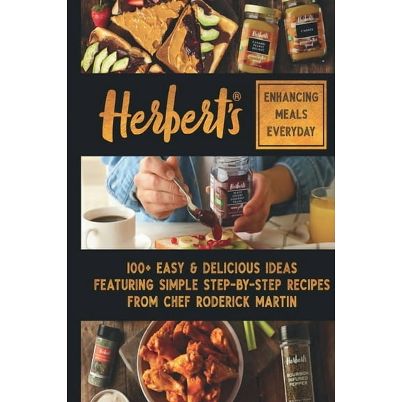 Herbert's Enhancing Meals Everyday: 100  Easy & Delicious Ideas Featuring Simple Step-By Step Recipes from Chef Roderick, (Paperback)