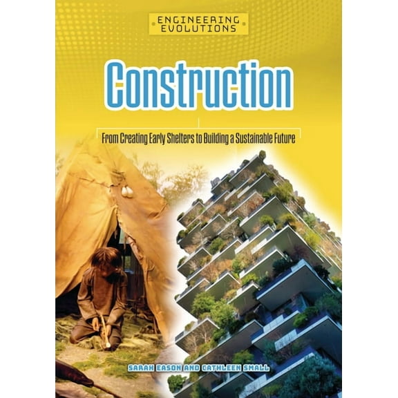 Engineering Evolutions Construction: From Creating Early Shelters to Building a Sustainable Future, (Hardcover)