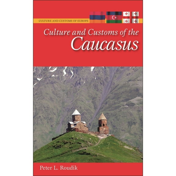 Culture and Customs of Europe Culture and Customs of the Caucasus, (Hardcover)