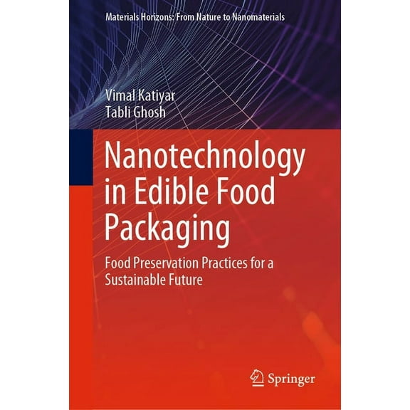 Materials Horizons: From Nature to Nanom Nanotechnology in Edible Food Packaging: Food Preservation Practices for a Sustainable Future, (Hardcover)