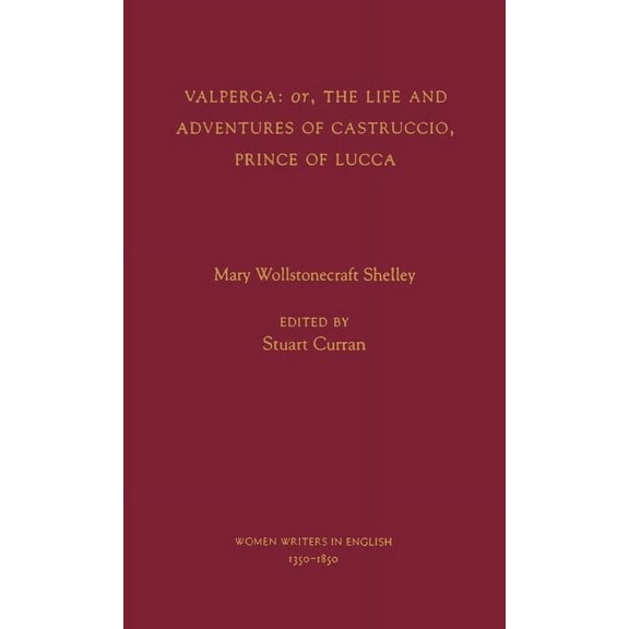 Women Writers in English 1350-1850 Valperga: Or, the Life and Adventures of Castruccio, Prince of Lucca, (Hardcover)
