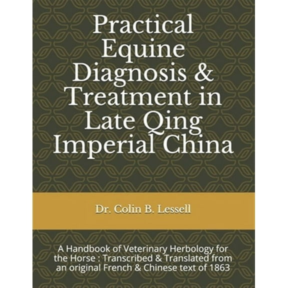 Practical Equine Diagnosis & Treatment in Late Qing Imperial China: A Handbook of Veterinary (Paperback) by C P Dabry de Thiersant, Colin B Lessell