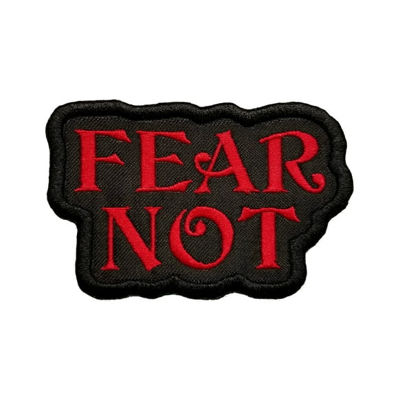 Fear Not Embroidered Iron On Patch