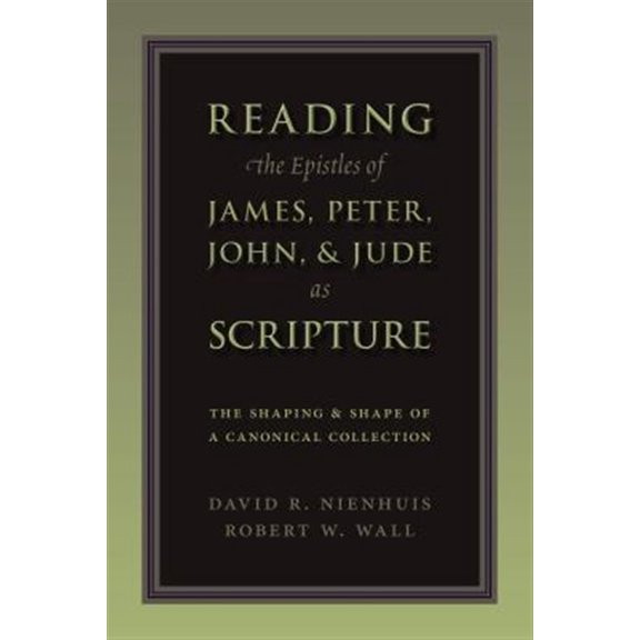 Pre-Owned Reading the Epistles of James, Peter, John & Jude as Scripture : The Shaping and Shape of a Canonical Collection (Paperback)
