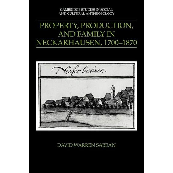 Cambridge Studies in Social and Cultural Property, Production, and Family in Neckarhausen, 1700 1870, Book 73, (Paperback)