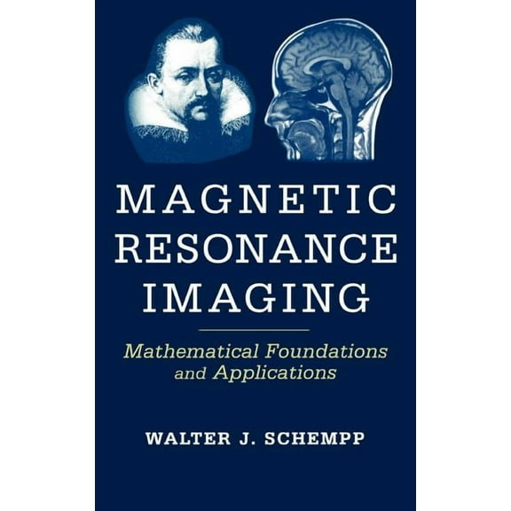 Magnetic Resonance Imaging: Mathematical Foundations and Applications, (Hardcover)