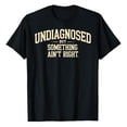thumbnail image 2 of Undiagnosed but Something Ain't Right Graphic Tees for Men 2026 Summer Casual Short Sleeve Crewneck Funny Saying T Shirts, 2 of 3