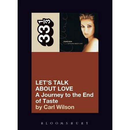 Love 33 Rpm Records - 33 1/3: Celine Dion's Let's Talk about Love: A Journey to the End of Taste (Paperback)
