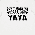 thumbnail image 4 of Inktastic Don't Make Me Call My Yaya Boys or Girls Baby T-Shirt, 4 of 5
