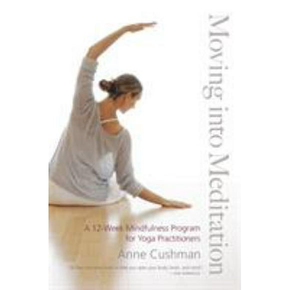 Pre-Owned Moving into Meditation: A 12-Week Mindfulness Program for Yoga Practitioners (Paperback) 1611800986 9781611800982