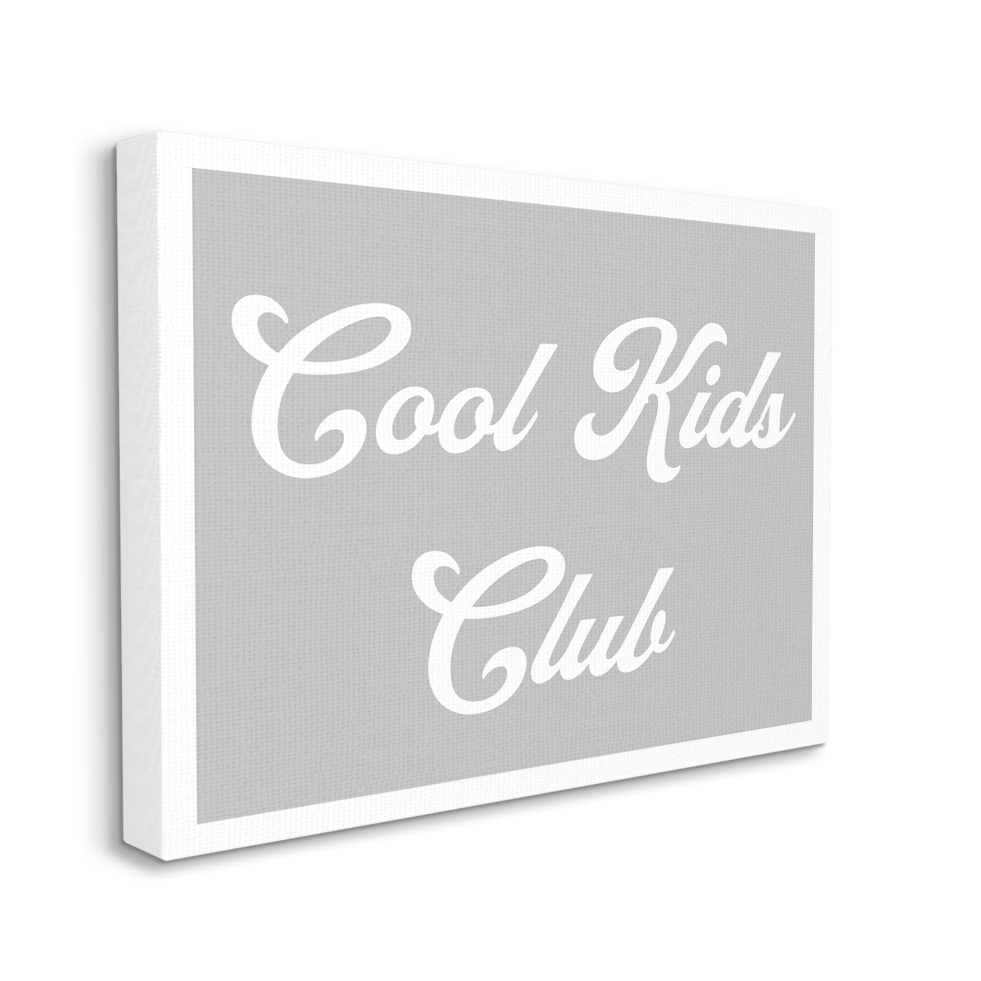 Stupell Industries Cool Kids Club Simple Grey Phrase Inspirational Painting Gallery Wrapped Canvas Print Wall Art