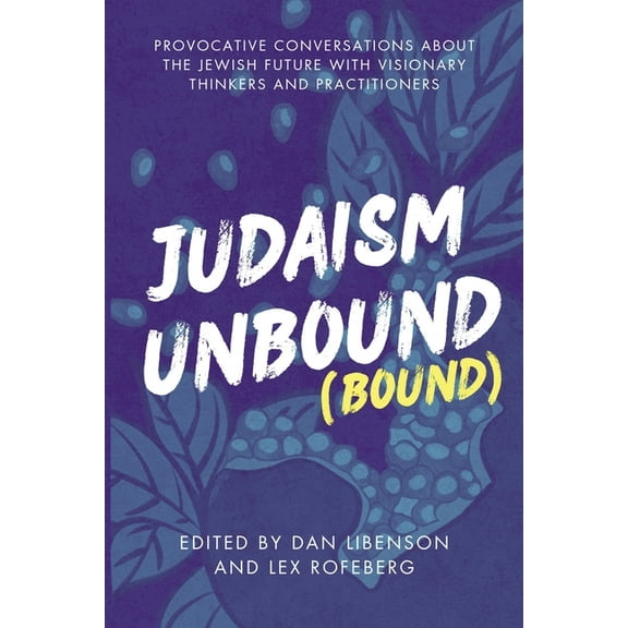 Jewish Arguments Judaism Unbound (Bound): Provocative Conversations About the Jewish Future with Visionary Thinkers and Practitioners, (Paperback)