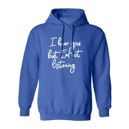 I Hear You But I m Not Listening Adult Hooded Sweatshirt