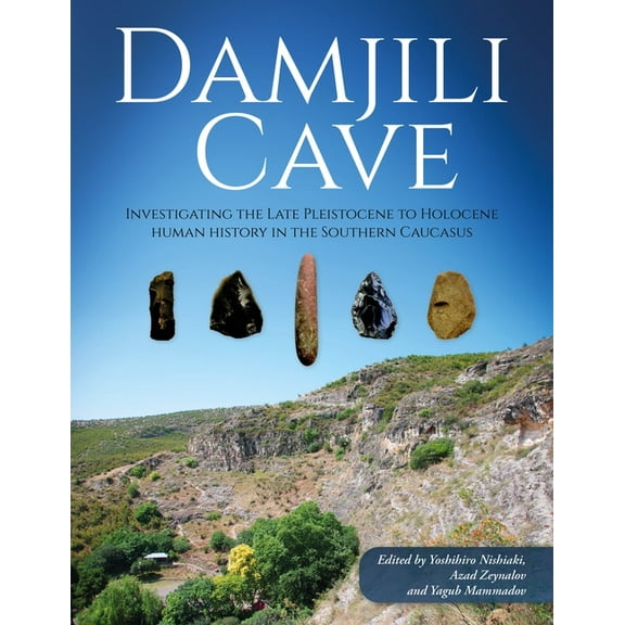 Damjili Cave: Investigating the Late Pleistocene to Holocene Human History in the Southern Caucasus, (Hardcover)