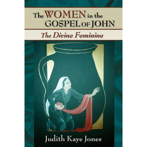 The Women in the Gospel of John : The Divine Feminine (Paperback)