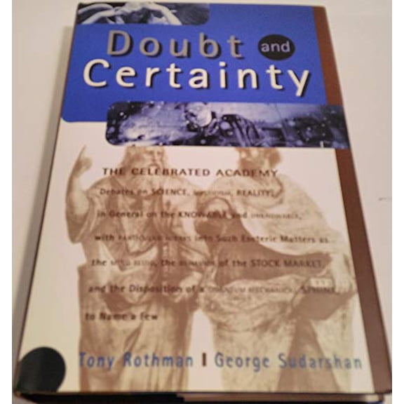 Pre-Owned Doubt and Certainty: The Celebrated Academy: Debates on Science, Mysticism, Reality, in General on (Hardcover) by Tony Rothman, George Sudarshan