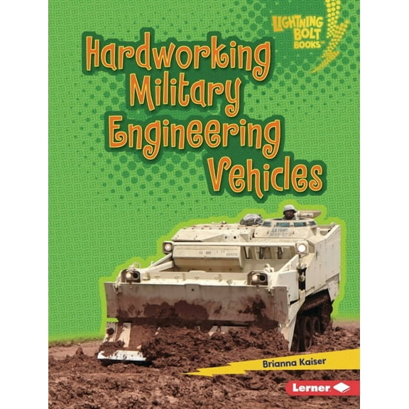 Lightning Bolt Books (R) -- Mighty Milit Hardworking Military Engineering Vehicles, (Hardcover)