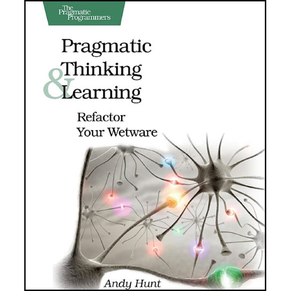 Pre-Owned Pragmatic Thinking and Learning: Refactor Your Wetware (Paperback) 1934356050 9781934356050