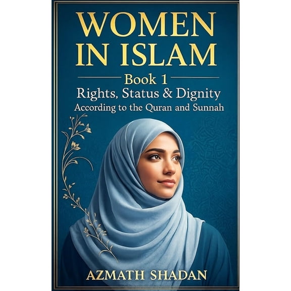 Women in Islam - Book 1: Rights, Status & Dignity According to the Quran and Sunnah, (Paperback)