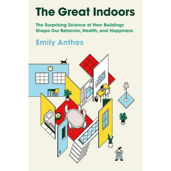 Pre-Owned The Great Indoors: The Surprising Science of How Buildings Shape Our Behavior, Health, and Happiness (Hardcover) 0374166633 9780374166632