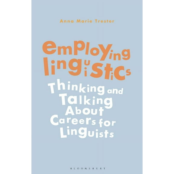 Employing Linguistics: Thinking and Talking about Careers for Linguists, (Hardcover)