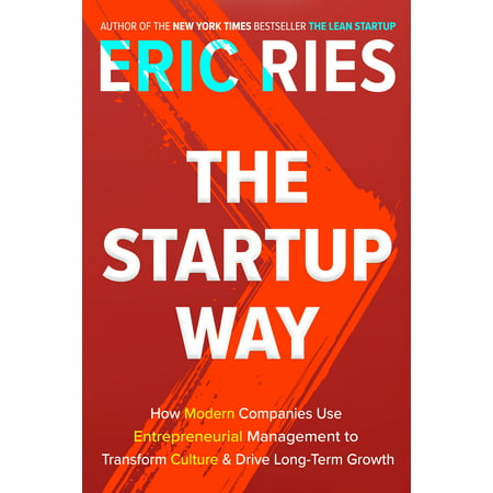 The Startup Way : How Modern Companies Use Entrepreneurial Management to Transform Culture and Drive Long-Term (Best Modern Dance Companies)