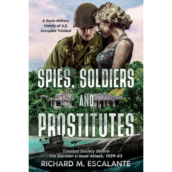 War and Society in Colonial Trinidad Spies, Soldiers, and Prostitutes: Trinidad Society Before the German U-boat Attack, 1939-42, Book 2, (Paperback)