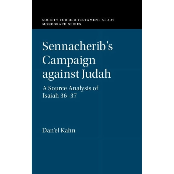 Society for Old Testament Study Monograp Sennacherib's Campaign Against Judah: A Source Analysis of Isaiah 36-37, (Hardcover)