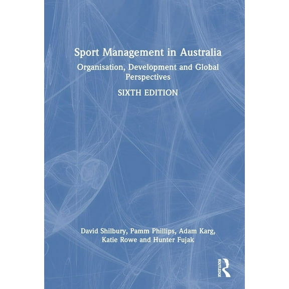 Sport Management in Australia: Organisation, Development and Global Perspectives, (Hardcover)