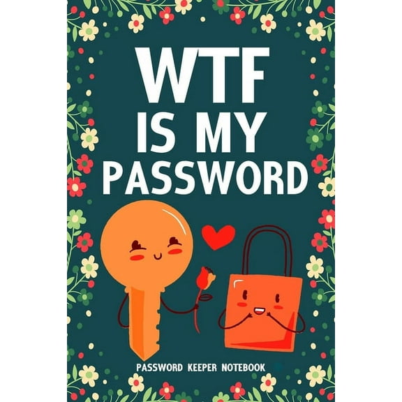 WTF Is My Password Password Keeper Notebook: Password log book and internet login password organizer with alphabetical indexes, small logbook to protect username 6" x 9" (Paperback)