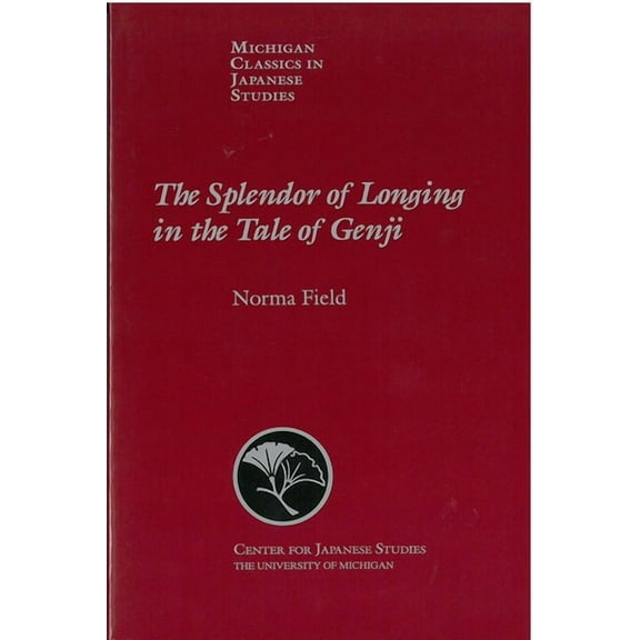 Michigan Classics in Japanese Studies: The Splendor of Longing in the Tale of Genji (Series #21) (Paperback)
