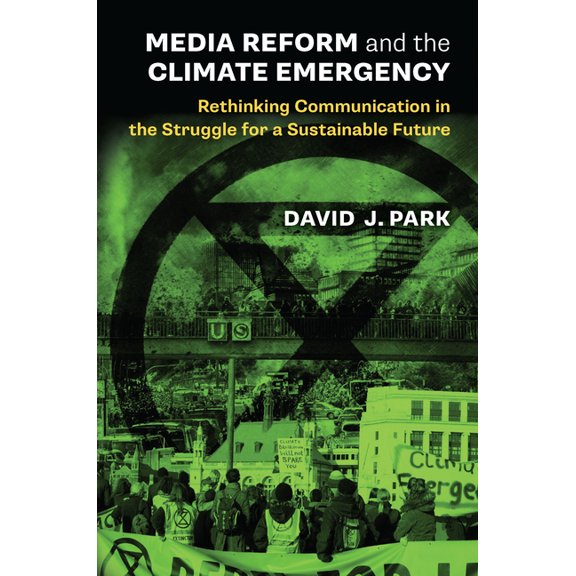 Media Reform and the Climate Emergency: Rethinking Communication in the Struggle for a Sustainable Future, (Paperback)