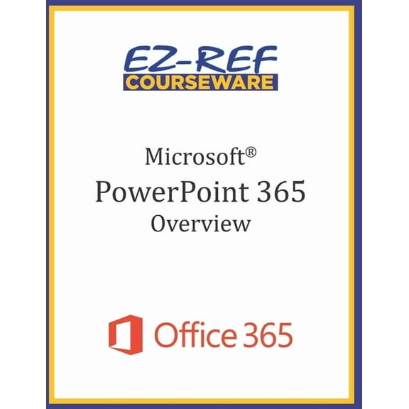 Microsoft PowerPoint 365 - Overview: Student Manual (Black & White) (Paperback) by Ez-Ref Courseware